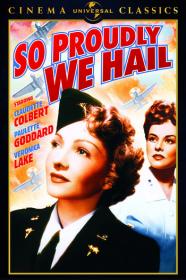 So Proudly We Hail [1943 - USA] WWII drama