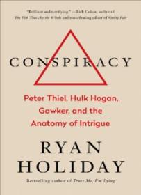 Conspiracy_ Peter Thiel, Hulk Hogan, Gawker, and the Anatomy of Intrigue ( PDFDrive )