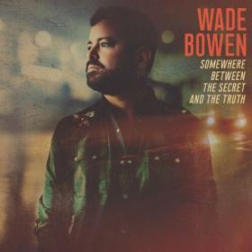 Wade Bowen - Somewhere Between the Secret and the Truth (2022) Mp3 320kbps [PMEDIA] ⭐️