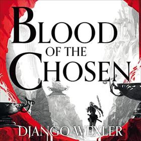 Django Wexler - 2021 - Blood of the Chosen (Fantasy)