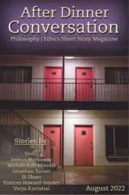 After Dinner Conversation - Philosophy  Ethics Short Story Magazine - August 2022