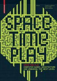 Space Time Play - Computer Games, Architecture and Urbanism - the Next Level