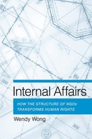 Internal Affairs - How the Structure of NGOs Transforms Human Rights