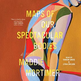 Maddie Mortimer - 2022 - Maps of Our Spectacular Bodies (Fiction)