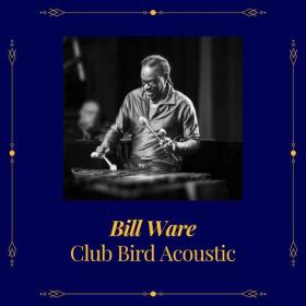 Bill Ware - Club Bird Acoustic (2022) Mp3 320kbps [PMEDIA] ⭐️