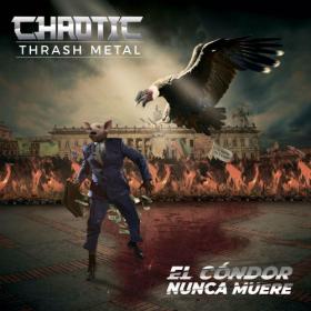 Chaotic Thrash Metal - El Condor Nunca Muere (2022)