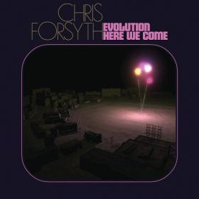 (2022) Chris Forsyth - Evolution Here We Come [FLAC]