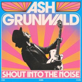 Ash Grunwald - Shout Into The Noise (2022) Mp3 320kbps [PMEDIA] ⭐️