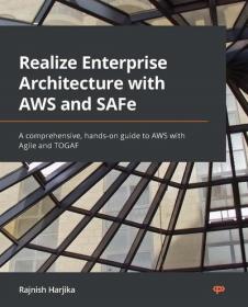 Realize Enterprise Architecture with AWS and SAFe - A comprehensive, hands-on guide to AWS with Agile and TOGAF (True EPUB, MOBI)
