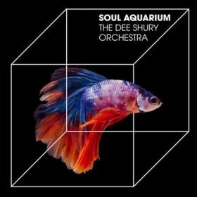 The Dee Schury Orchestra - The Soul Aquarium (2022) [24Bit-44.1kHz]  FLAC