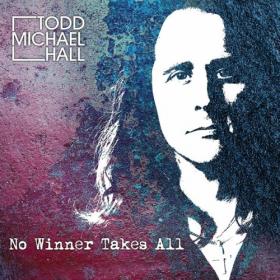 Todd Michael Hall - 2022 - No Winner Takes All (FLAC)