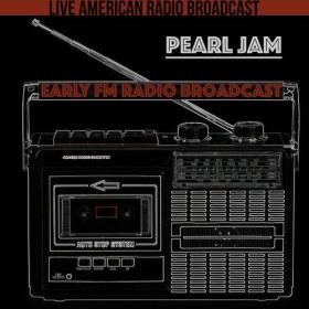 Pearl Jam - Early FM Radio Broadcast (2022) Mp3 320kbps [PMEDIA] ⭐️