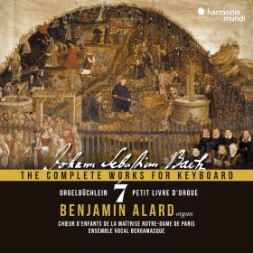 Bach - The Complete Works for Keyboard, Vol  7 Orgelbuchlein, BWV 599-644 (with choir) - Benjamin Alard (2022) [FLAC]