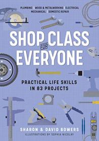 [ TutGator com ] Shop Class for Everyone - Practical Life Skills in 83 Projects (True AZW3)