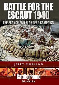 Battle for the Escaut 1940 - The France and Flanders Campaign
