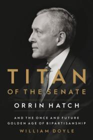 [ TutGee com ] Titan of the Senate - Orrin Hatch and the Once and Future Golden Age of Bipartisanship