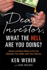 [ TutGator com ] Dear Investor, What the HELL are You Doing - Smart and Easy Ways to Fix the Mistakes You Make With Your Money