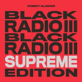 Robert Glasper - Black Radio III (Supreme Edition) (2022) [24Bit-44.1kHz] FLAC [PMEDIA] ⭐️