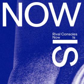 Rival Consoles - Now Is (2022) [24Bit-44.1kHz] FLAC [PMEDIA] ⭐️