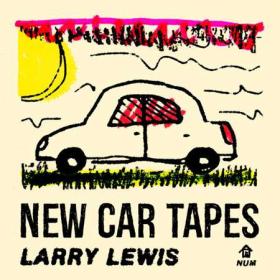 Larry Lewis - New Car Tapes (2022) [24Bit-44.1kHz] FLAC