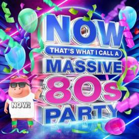 NOW That's What I Call A Massive 80's Party (4CD) (2022) FLAC