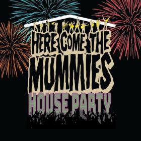 Here Come the Mummies - HOUSE PARTY (2022) Mp3 320kbps [PMEDIA] ⭐️