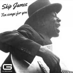 Skip James - Ten songs for you (2022) Mp3 320kbps [PMEDIA] ⭐️