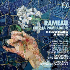 Ensemble Les Surprises - Rameau chez la Pompadour  Le retour d'Astrée & Les Sybarites (2022) [24Bit-96kHz]  FLAC [PMEDIA] ⭐️