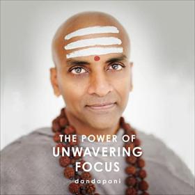 Dandapani - 2022 - The Power of Unwavering Focus (Self-Help)