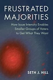 [ CourseHulu.com ] Frustrated Majorities - How Issue Intensity Enables Smaller Groups of Voters to Get What They Want
