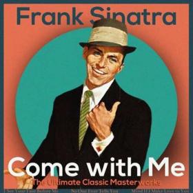 Frank Sinatra - Come with Me (The Ultimate Classic Masterworks) (2022)