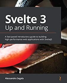 Svelte 3 up and Running - A Fast-Paced Introductory Guide to Building High-performance Web Applications with SvelteJS