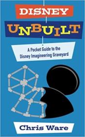 [ TutGator com ] Disney Unbuilt - A Pocket Guide to the Disney Imagineering Graveyard