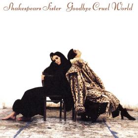Shakespears Sister - Goodbye Cruel World (Remastered & Expanded) (2022) [16Bit-44.1kHz] FLAC [PMEDIA] ⭐️