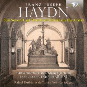 Rafael Ruibérriz De Torres - Haydn The Seven Last Words of Christ on the Cross, 1840 Version for Flute & String Quartet by FraNCISco Asenjo Barbieri (2022) [24Bit-96kHz] FLAC [PMEDIA] ⭐️