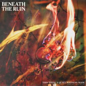 Beneath The Ruin - 2022 - This Thing A Quiet Madness Made