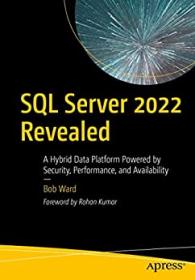 SQL Server 2022 Revealed - A Hybrid Data Platform Powered by Security, Performance, and Availability (True PDF)