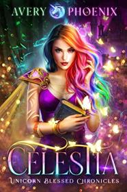 Celestia, Year One (Aslan Academy Unicorn Blessed Chronicles #1) by Avery Phoenix