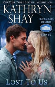 Lost To Us (The President’s Daughters #5) by Kathryn Shay