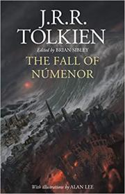 The Fall of Númenor and Other Tales from the Second Age of Middle-earth by J R R  Tolkien, Alan Lee (Illustrator), Brian Sibley (Editor)
