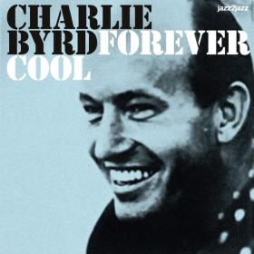 Charlie Byrd - Forever Cool - Samba and Bossa Nova (2022) Mp3 320kbps [PMEDIA] ⭐️