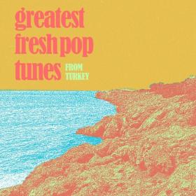 Various Artists - Greatest Fresh Pop Tunes from Turkey (2022) Mp3 320kbps [PMEDIA] ⭐️