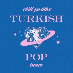 Various Artists - Chill Positive Turkish Pop Tunes (2022) Mp3 320kbps [PMEDIA] ⭐️