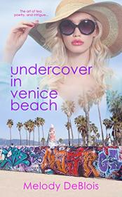 Undercover in Venice Beach (Love is a Beach Book 2) by Melody Deblois