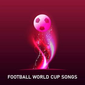 Various Artists - Football World Cup Songs (2022) Mp3 320kbps [PMEDIA] ⭐️