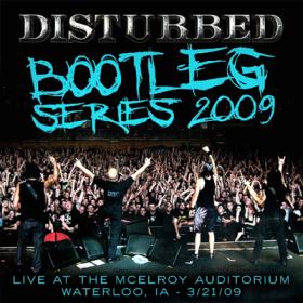 Disturbed ( 2009 ) - BOOTLEG SERIES 2009 ( Waterloo, IA  - 03 21 2009  )