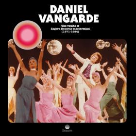 Daniel Vangarde - The Vaults of Zagora Records Mastermind (1971-1984) (2022) [24Bit-44.1kHz] FLAC [PMEDIA] ⭐️