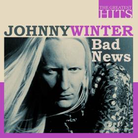 Johnny Winter - The Greatest Hits_ Johnny Winter - Bad News (2022) FLAC [PMEDIA] ⭐️