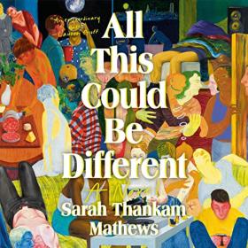 Sarah Thankam Mathews - 2022 - All This Could Be Different (Fiction)