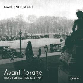 Black Oak Ensemble • Avant l'orage French String Trios, 1926–1939 (2022) [24-96]
